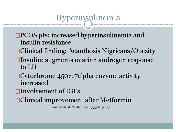 Hyperinsulinemia �PCOS pts: increased hyperinsulinemia and insulin resistance �Clinical finding: Acanthosis Nigricans/Obesity �Insulin: augments