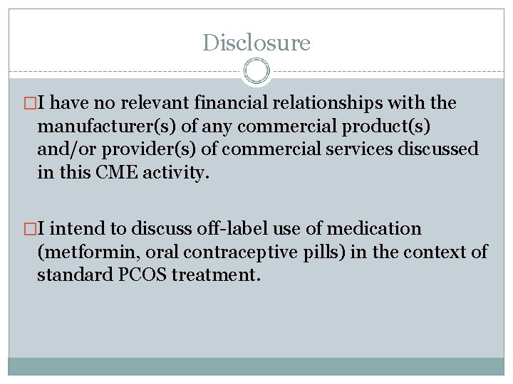 Disclosure �I have no relevant financial relationships with the manufacturer(s) of any commercial product(s)