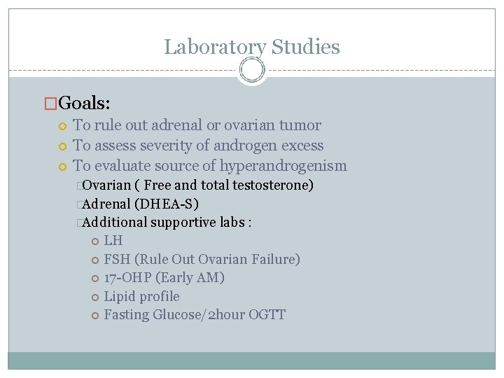 Laboratory Studies �Goals: To rule out adrenal or ovarian tumor To assess severity of