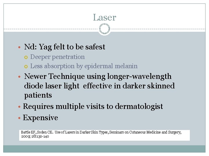 Laser • Nd: Yag felt to be safest Deeper penetration Less absorption by epidermal