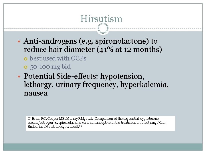 Hirsutism • Anti-androgens (e. g. spironolactone) to reduce hair diameter (41% at 12 months)