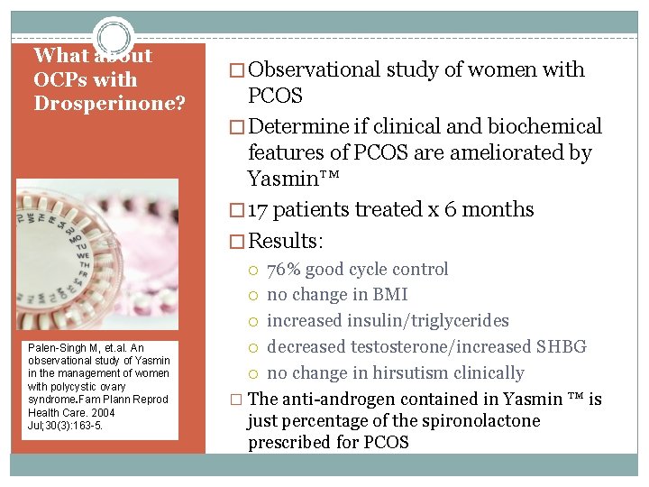 What about OCPs with Drosperinone? �Observational study of women with PCOS � Determine if