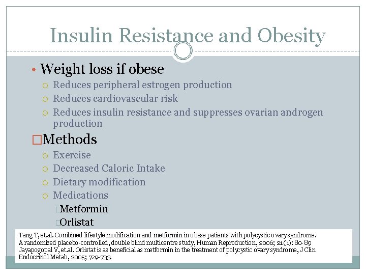 Insulin Resistance and Obesity • Weight loss if obese Reduces peripheral estrogen production Reduces