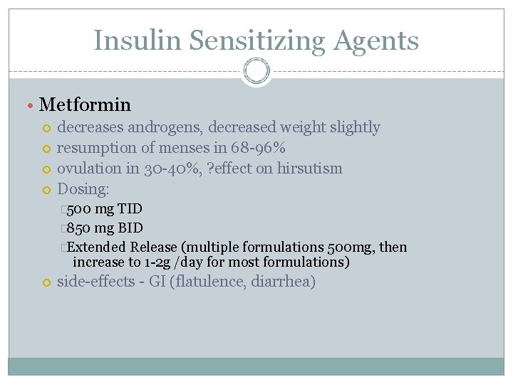 Insulin Sensitizing Agents • Metformin decreases androgens, decreased weight slightly resumption of menses in