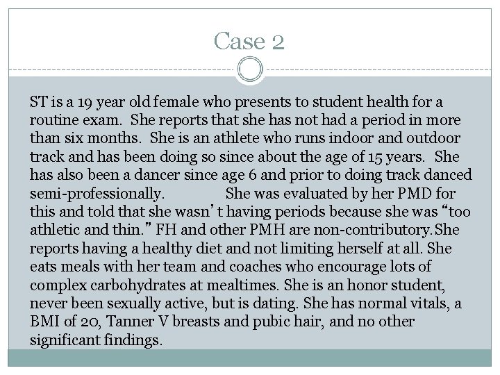 Case 2 ST is a 19 year old female who presents to student health