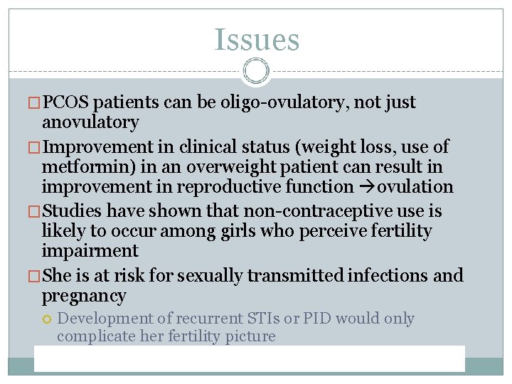 Issues �PCOS patients can be oligo-ovulatory, not just anovulatory �Improvement in clinical status (weight