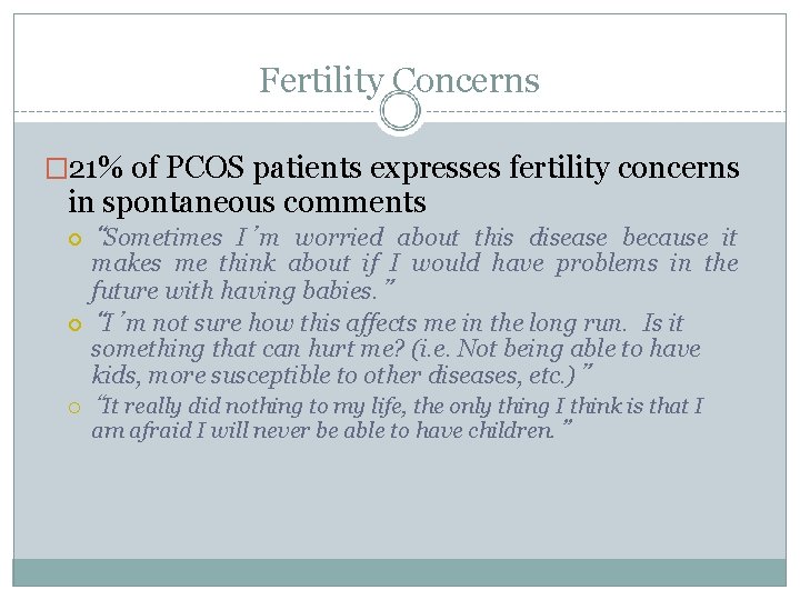 Fertility Concerns � 21% of PCOS patients expresses fertility concerns in spontaneous comments “Sometimes