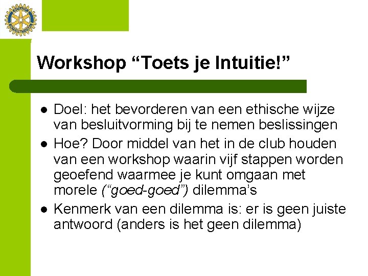 Workshop “Toets je Intuitie!” l l l Doel: het bevorderen van een ethische wijze