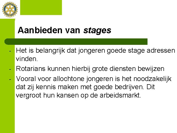 Aanbieden van stages - Het is belangrijk dat jongeren goede stage adressen vinden. Rotarians