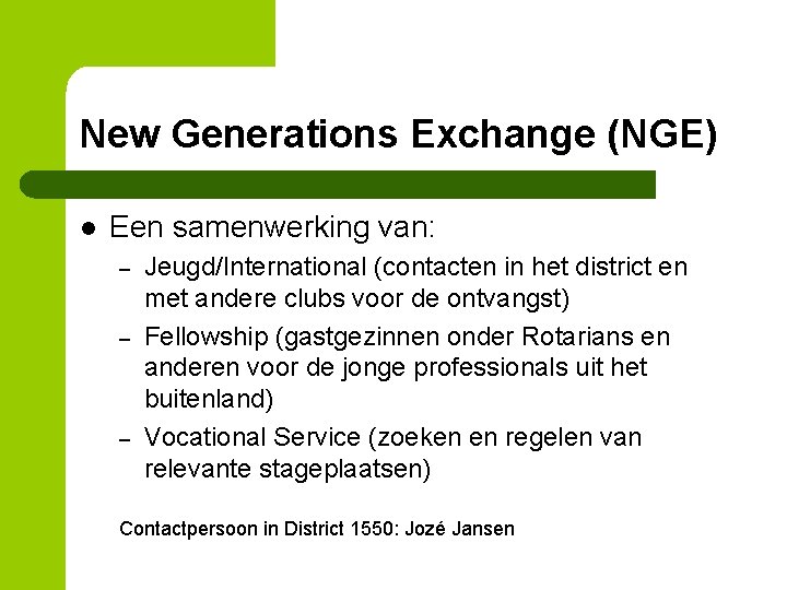 New Generations Exchange (NGE) l Een samenwerking van: – – – Jeugd/International (contacten in