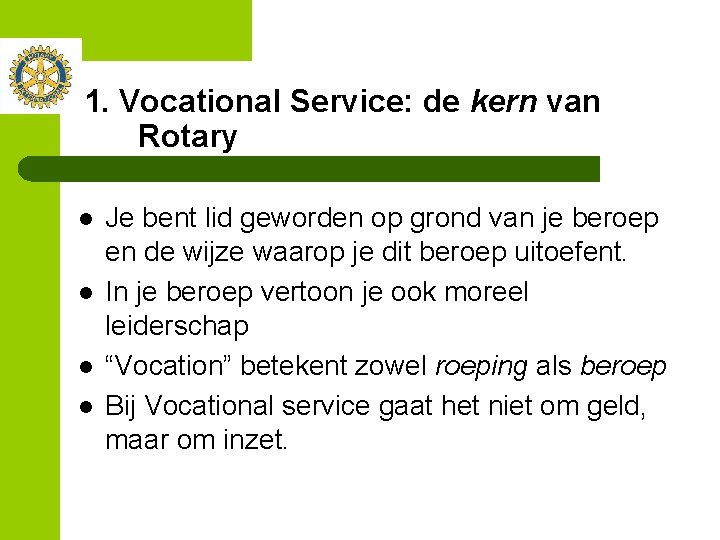 1. Vocational Service: de kern van Rotary l l Je bent lid geworden op