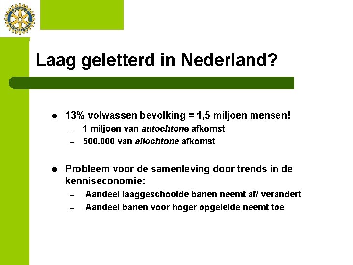 Laag geletterd in Nederland? l 13% volwassen bevolking = 1, 5 miljoen mensen! –