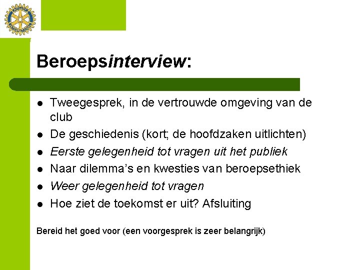 Beroepsinterview: l l l Tweegesprek, in de vertrouwde omgeving van de club De geschiedenis