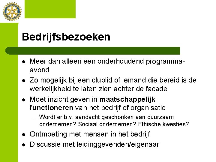 Bedrijfsbezoeken l l l Meer dan alleen onderhoudend programmaavond Zo mogelijk bij een clublid