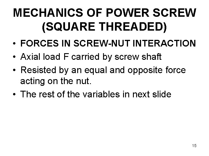 MECHANICS OF POWER SCREW (SQUARE THREADED) • FORCES IN SCREW-NUT INTERACTION • Axial load