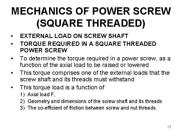 MECHANICS OF POWER SCREW (SQUARE THREADED) • • • EXTERNAL LOAD ON SCREW SHAFT