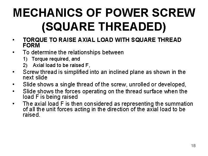 MECHANICS OF POWER SCREW (SQUARE THREADED) • • TORQUE TO RAISE AXIAL LOAD WITH
