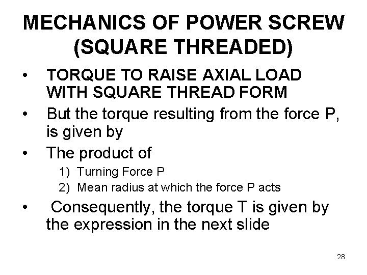 MECHANICS OF POWER SCREW (SQUARE THREADED) • • • TORQUE TO RAISE AXIAL LOAD