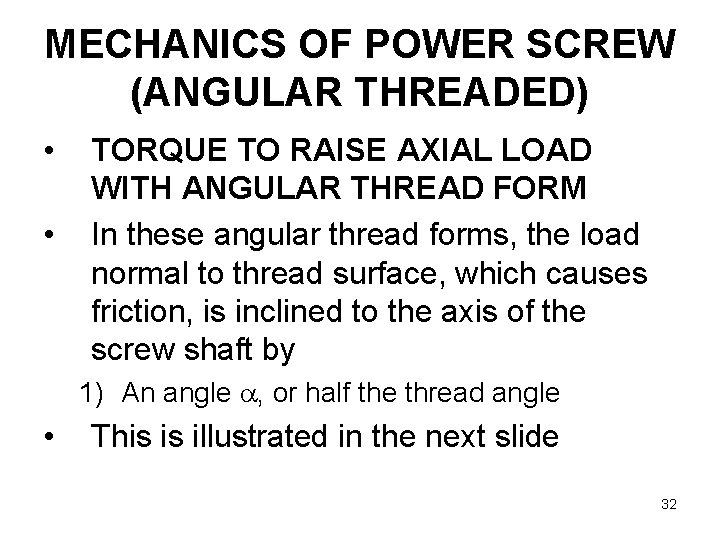 MECHANICS OF POWER SCREW (ANGULAR THREADED) • • TORQUE TO RAISE AXIAL LOAD WITH