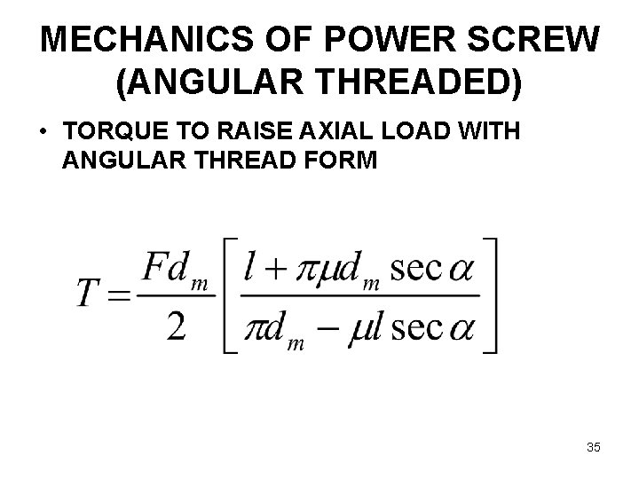 MECHANICS OF POWER SCREW (ANGULAR THREADED) • TORQUE TO RAISE AXIAL LOAD WITH ANGULAR