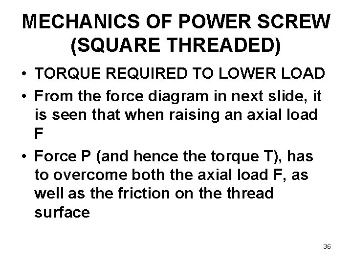 MECHANICS OF POWER SCREW (SQUARE THREADED) • TORQUE REQUIRED TO LOWER LOAD • From