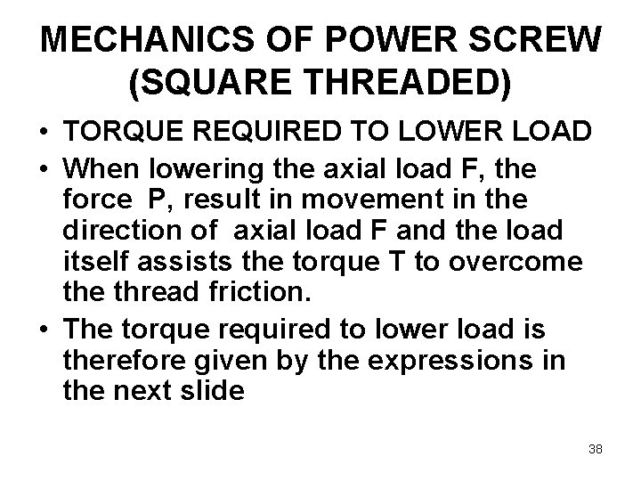 MECHANICS OF POWER SCREW (SQUARE THREADED) • TORQUE REQUIRED TO LOWER LOAD • When