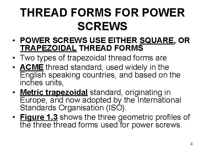 THREAD FORMS FOR POWER SCREWS • POWER SCREWS USE EITHER SQUARE, OR TRAPEZOIDAL THREAD