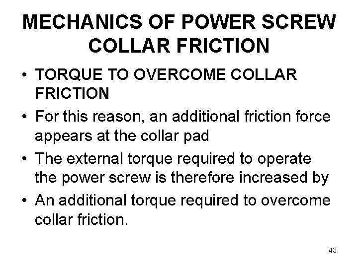 MECHANICS OF POWER SCREW COLLAR FRICTION • TORQUE TO OVERCOME COLLAR FRICTION • For