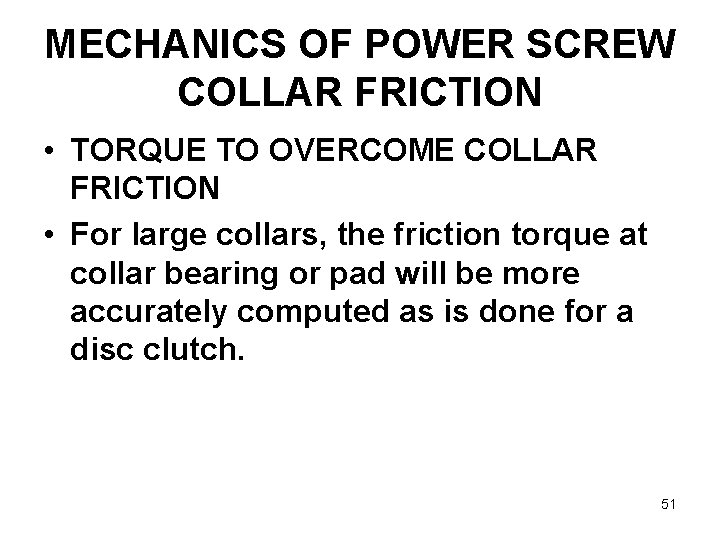 MECHANICS OF POWER SCREW COLLAR FRICTION • TORQUE TO OVERCOME COLLAR FRICTION • For