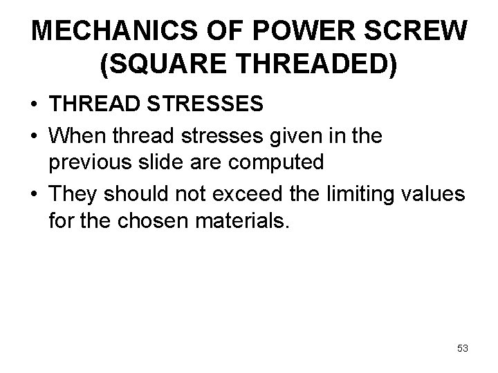 MECHANICS OF POWER SCREW (SQUARE THREADED) • THREAD STRESSES • When thread stresses given