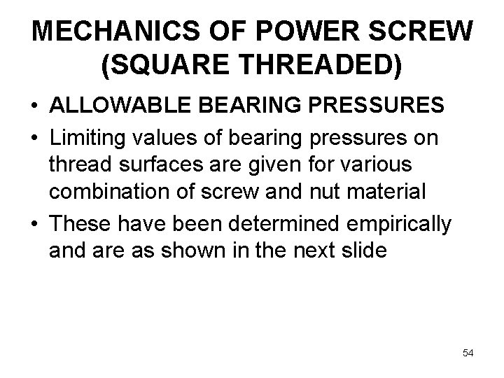 MECHANICS OF POWER SCREW (SQUARE THREADED) • ALLOWABLE BEARING PRESSURES • Limiting values of