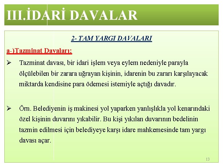III. İDARİ DAVALAR 2 - TAM YARGI DAVALARI a-)Tazminat Davaları: Ø Tazminat davası, bir