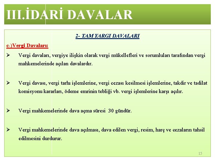 III. İDARİ DAVALAR 2 - TAM YARGI DAVALARI c-)Vergi Davaları: Ø Vergi davaları, vergiye