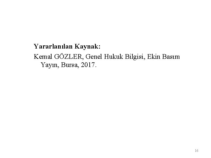 Yararlanılan Kaynak: Kemal GÖZLER, Genel Hukuk Bilgisi, Ekin Basım Yayın, Bursa, 2017. 16 