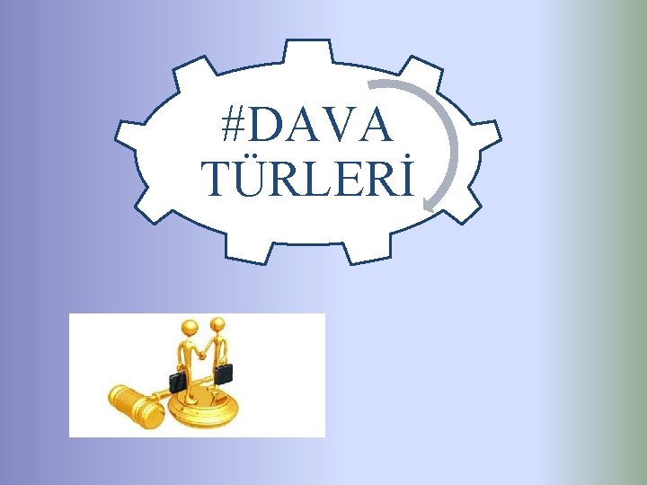 #DAVA TÜRLERİ 