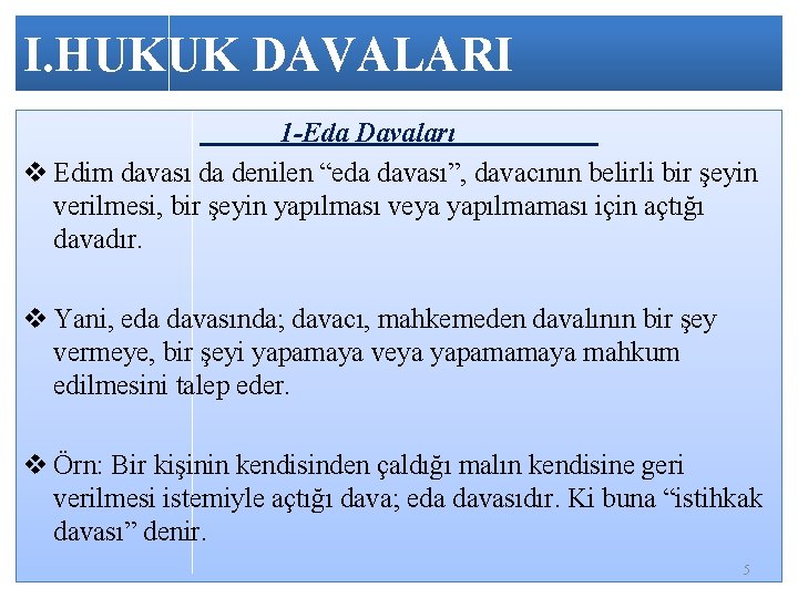 I. HUKUK DAVALARI 1 -Eda Davaları v Edim davası da denilen “eda davası”, davacının