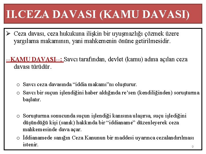 II. CEZA DAVASI (KAMU DAVASI) Ø Ceza davası, ceza hukukuna ilişkin bir uyuşmazlığı çözmek