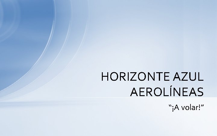 HORIZONTE AZUL AEROLÍNEAS “¡A volar!” 