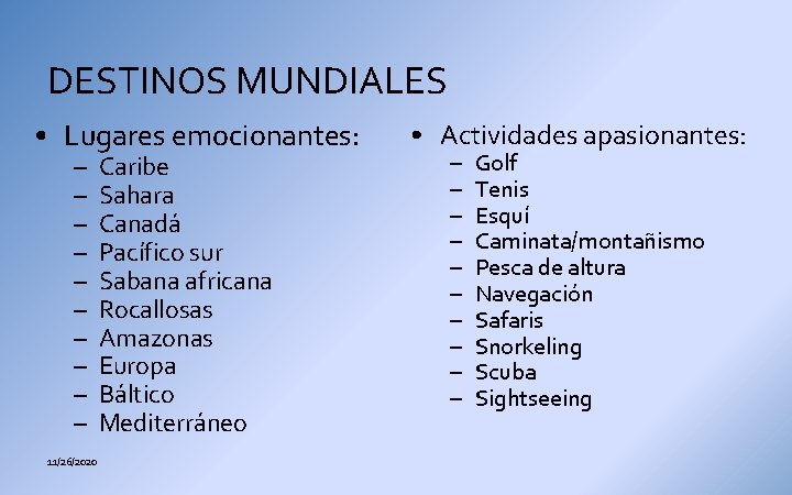 DESTINOS MUNDIALES • Lugares emocionantes: – – – – – 11/26/2020 Caribe Sahara Canadá