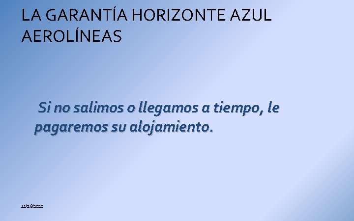 LA GARANTÍA HORIZONTE AZUL AEROLÍNEAS Si no salimos o llegamos a tiempo, le pagaremos