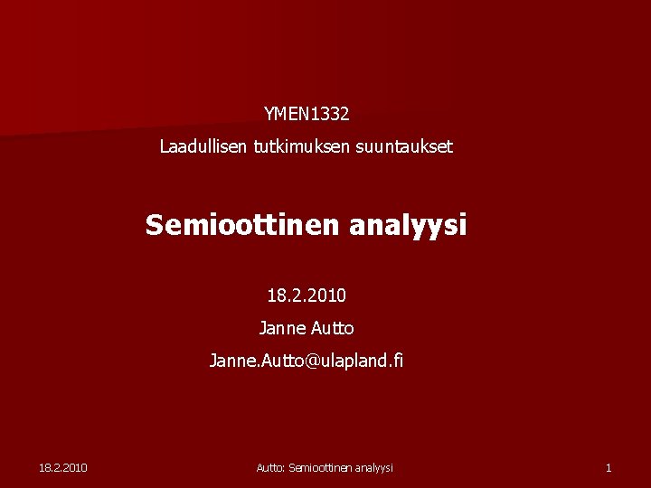 YMEN 1332 Laadullisen tutkimuksen suuntaukset Semioottinen analyysi 18. 2. 2010 Janne Autto Janne. Autto@ulapland.