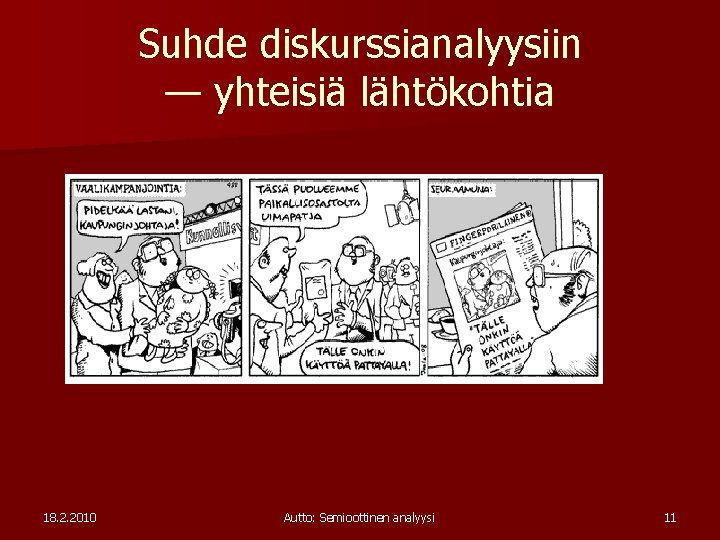 Suhde diskurssianalyysiin — yhteisiä lähtökohtia 18. 2. 2010 Autto: Semioottinen analyysi 11 