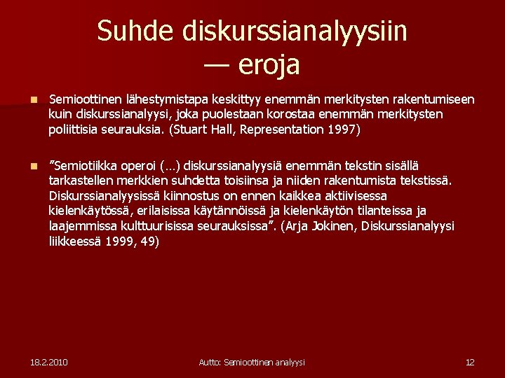 Suhde diskurssianalyysiin — eroja n Semioottinen lähestymistapa keskittyy enemmän merkitysten rakentumiseen kuin diskurssianalyysi, joka