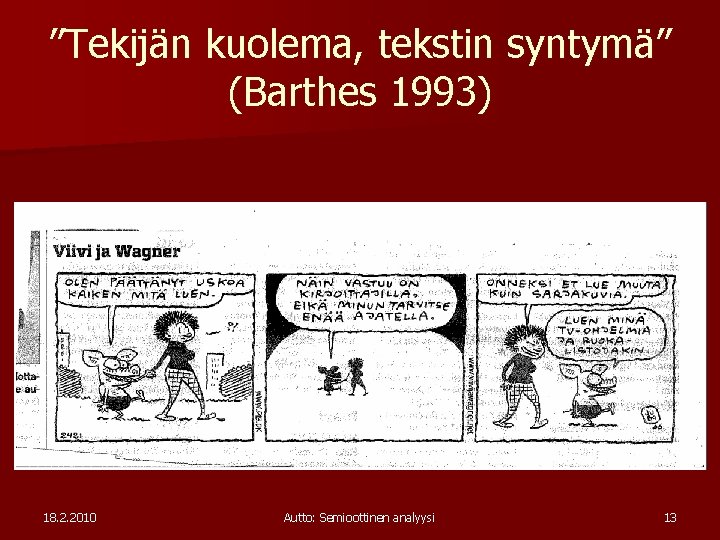 ”Tekijän kuolema, tekstin syntymä” (Barthes 1993) 18. 2. 2010 Autto: Semioottinen analyysi 13 