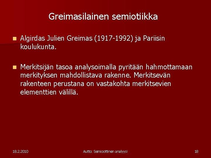 Greimasilainen semiotiikka n Algirdas Julien Greimas (1917 -1992) ja Pariisin koulukunta. n Merkitsijän tasoa