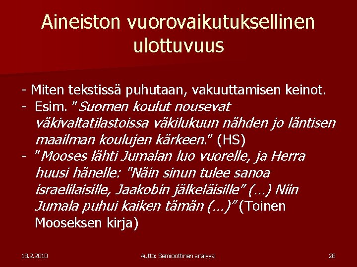 Aineiston vuorovaikutuksellinen ulottuvuus - Miten tekstissä puhutaan, vakuuttamisen keinot. - Esim. ”Suomen koulut nousevat