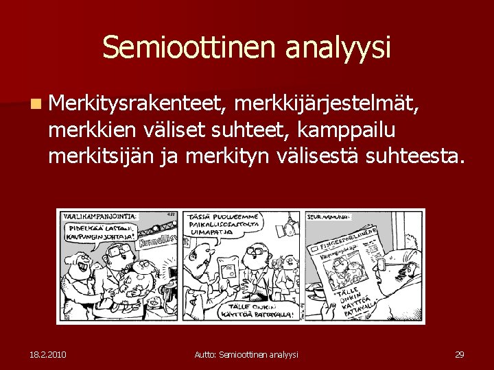 Semioottinen analyysi n Merkitysrakenteet, merkkijärjestelmät, merkkien väliset suhteet, kamppailu merkitsijän ja merkityn välisestä suhteesta.