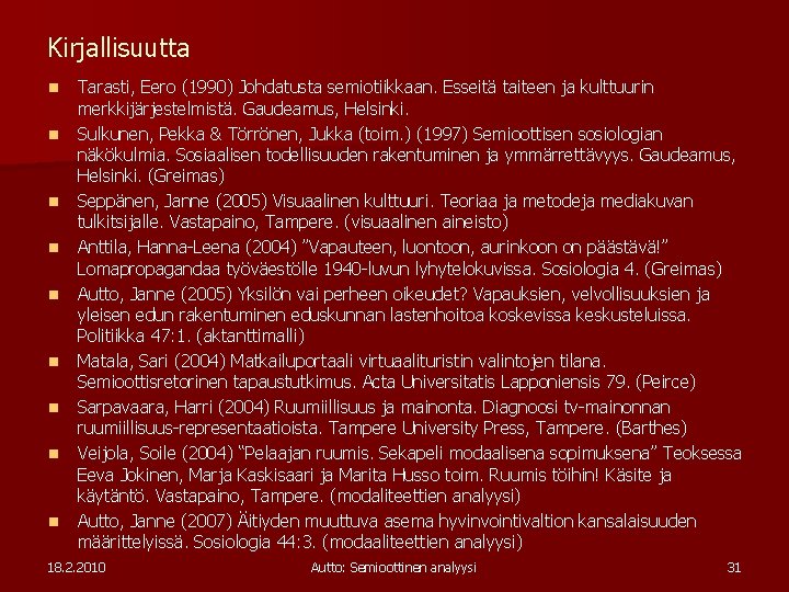 Kirjallisuutta n n n n n Tarasti, Eero (1990) Johdatusta semiotiikkaan. Esseitä taiteen ja