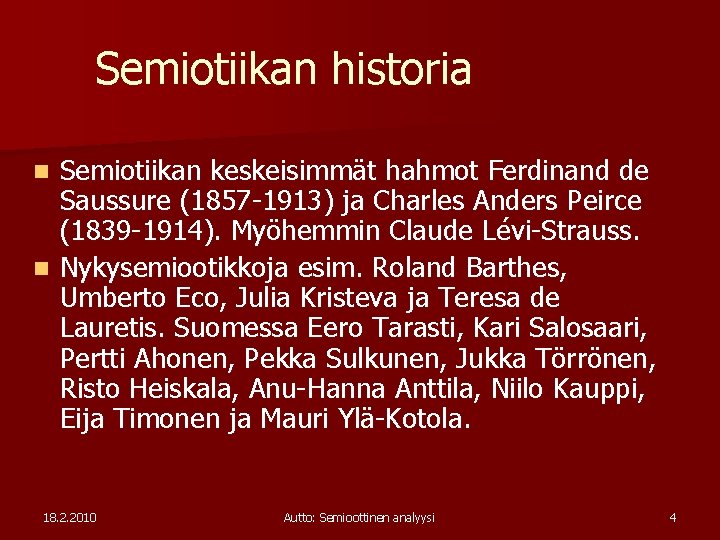 Semiotiikan historia Semiotiikan keskeisimmät hahmot Ferdinand de Saussure (1857 -1913) ja Charles Anders Peirce