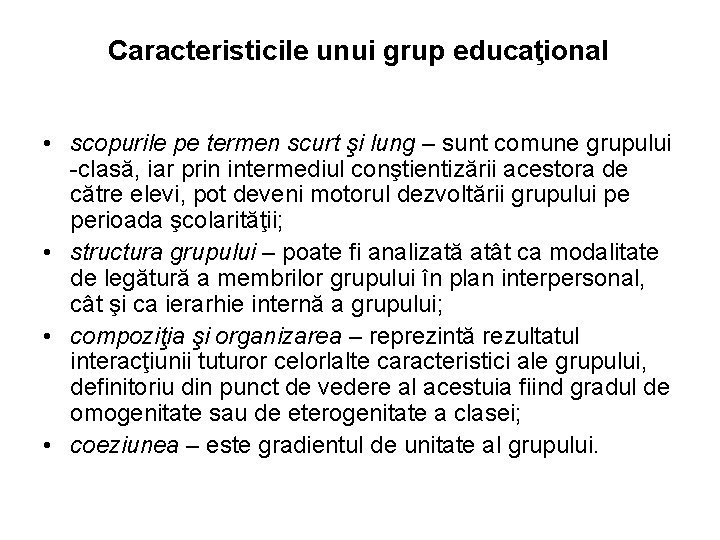 Caracteristicile unui grup educaţional • scopurile pe termen scurt şi lung – sunt comune